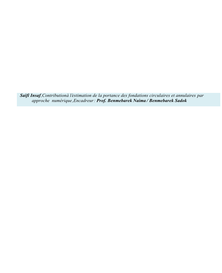 Saifi Insaf       ,Contribution    l estimation de la portance des fondations circulaires et annulaires          par       approche  numrique     ,    Encadreur   :   Prof. Benmebarek    Naima    / Benmebarek      Sadok