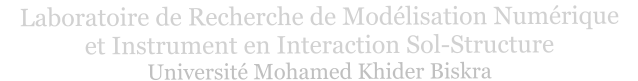 Laboratoire de Recherche de Modlisation Numrique  et Instrument en Interaction Sol-Structure Universit Mohamed Khider Biskra