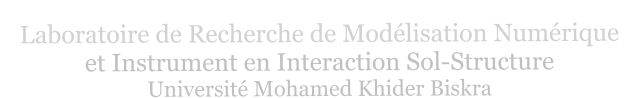 Laboratoire de Recherche de Modlisation Numrique  et Instrument en Interaction Sol-Structure Universit Mohamed Khider Biskra