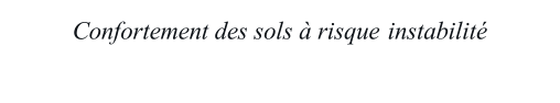 Confortement des sols  risque   instabilit