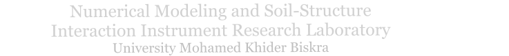 Numerical Modeling and Soil-Structure                                  Interaction Instrument Research Laboratory                           University Mohamed Khider Biskra