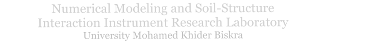 Numerical Modeling and Soil-Structure                                  Interaction Instrument Research Laboratory                           University Mohamed Khider Biskra