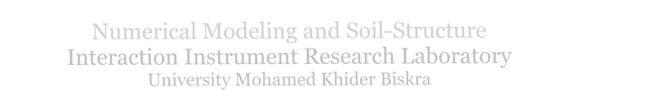Numerical Modeling and Soil-Structure                                  Interaction Instrument Research Laboratory                             University Mohamed Khider Biskra