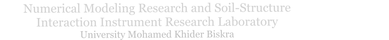 Numerical Modeling Research and Soil-Structure                                  Interaction Instrument Research Laboratory                           University Mohamed Khider Biskra